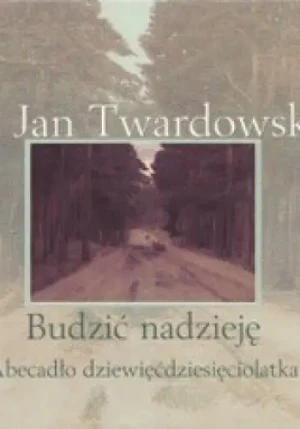 Budzić nadzieję. Abecadło dziewięćdziesięciolatka - Jan Twardowski - książka