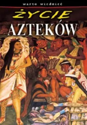 Życie Azteków - Anna Szafrańska - książka