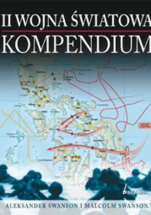 II Wojna Światowa Kompendium  - Swanston Alexander, Swanston Malcolm - książka