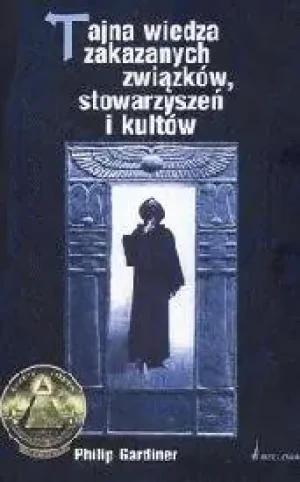Tajna wiedza Zakazanych związków stowarzyszeń i kultów - Philip Gardiner - książka