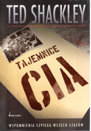 Tajemnice CIA. Wspomnienia agenta wszech czasów - TED SHACKLEY - książka