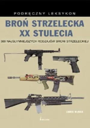 Broń strzelecka XX stulecia - McNab Chris - książka