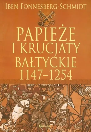 Krucjaty bałtyckie 1147-1254 - Fonnesberg-Schmidt Iben - książka