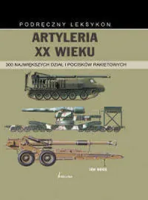 Artyleria XX wieku  - Hogg Ian V. - książka