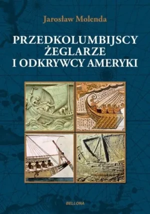 Przedkolumbijscy żeglarze i odkrywcy Ameryki - Jarosław Molenda - książka