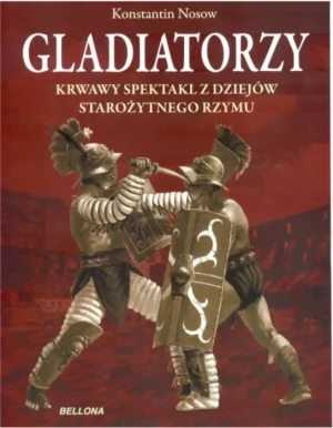 Gladiatorzy Krwawy spektakl z dziejów starożytnego Rzymu - Nosow Konstantin - książka