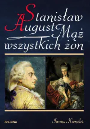 Mąż wszystkich żon. Stanisław August - Iwona Kienzler - książka