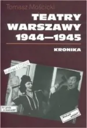 Teatry Warszawy 1944-1945. Kronika - Tomasz Mościcki - książka