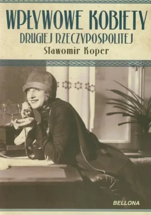 Wpływowe kobiety drugiej Rzeczypospolitej - Sławomir Koper - książka