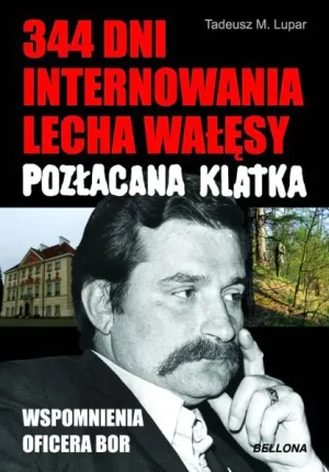 344 dni internowania Lecha Wałęsy. Pozłacana katka - Tadeusz M. Lupar - książka