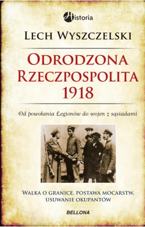Odrodzona Rzeczpospolita 1918 TW - Lech Wyszczelski - książka