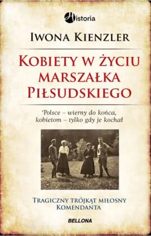 Kobiety w życiu Marszałka Piłsudskiego - Iwona Kienzler - książka