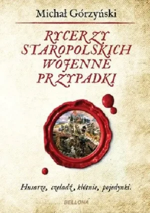 Rycerzy staropolskich wojenne przypadki - Michał Górzyński - książka