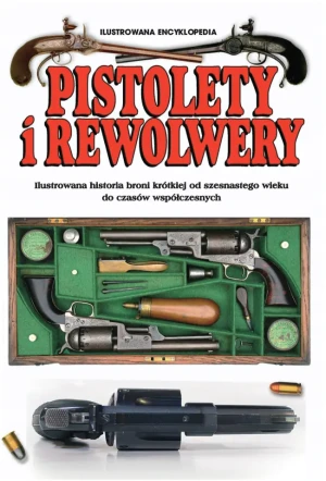 Pistolety i rewolwery. Ilustrowana encyklopedia - Myatt Frederick - książka