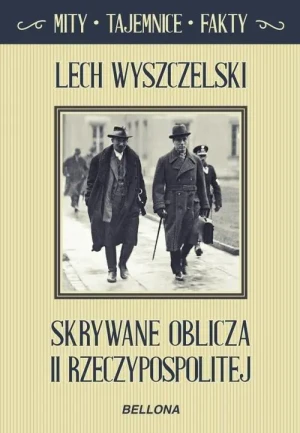 Skrywane oblicza II Rzeczypospolitej. Mity, tajemnice, fakty - Lech Wyszczelski - książka