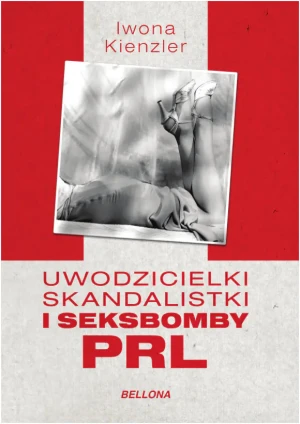 Uwodzicielki, skandalistki i seksbomby PRL - Iwona Kienzler - książka