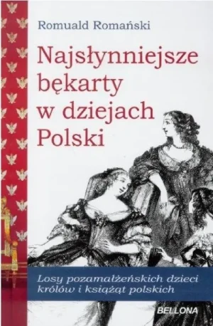 Najsłynniejsze bękarty w dziejach Polski - Romuald Romański - książka