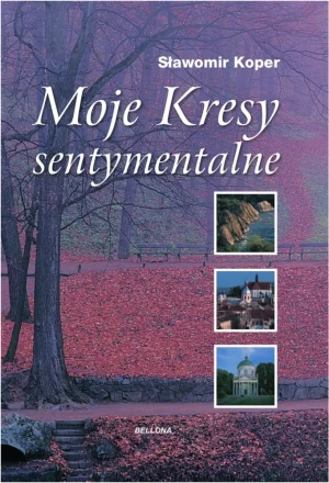 Moje Kresy sentymentalne - Sławomir Koper - książka