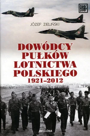 Dowódcy pułków lotnictwa polskiego 1921-2012 - Józef Zieliński - książka