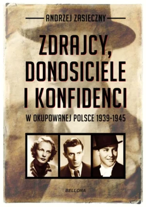 Zdrajcy, donosiciele, konfidenci w okupowanej Polsce 1939-1945 - Andrzej Zasieczny - książka