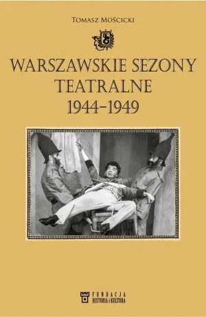 Warszawskie sezony teatralne 1944-1949 - Tomasz Mościcki - książka