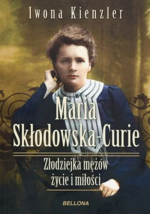 Maria Skłodowska-Curie. Złodziejka mężów . Życie i miłości - Kienzler Iwona - książka