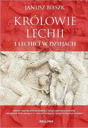 Królowie Lechii i Lechici w dziejach - Janusz Bieszk - książka