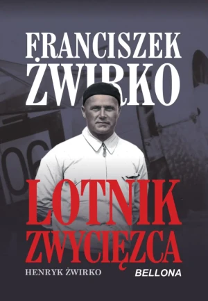 Franciszek Żwirko. Lotnik zwycięzca - Henryk Żwirko - książka