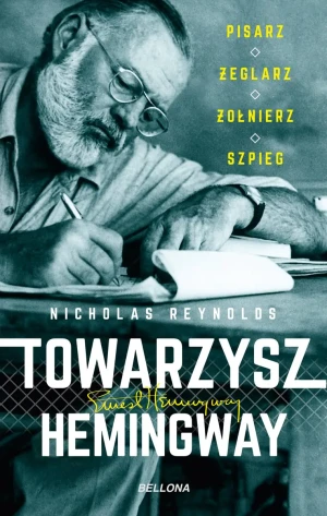 Towarzysz Hemingway. Pisarz, żeglarz, żołnierz, szpieg - Nicholas Reynolds - książka