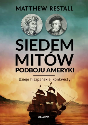 Siedem mitów podboju Ameryki - Matthew Restall - książka