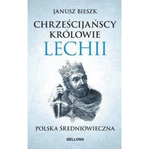 Chrześcijańscy królowie Lechii (pocket) - Janusz Bieszk - książka