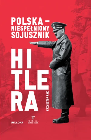 Polska. Niespełniony sojusznik Hitlera - Krzysztof Grzegorz Rak - książka