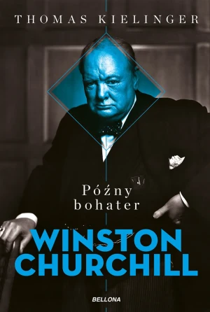 Późny bohater. Biografia Winstona Churchilla - Thomas Kielinger - książka