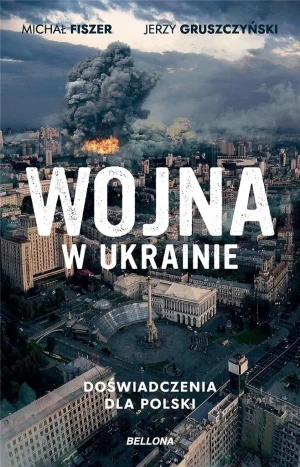 Wojna w Ukrainie. Doświadczenia dla Polski - Michał Fiszer, Jerzy Gruszczyński - książka