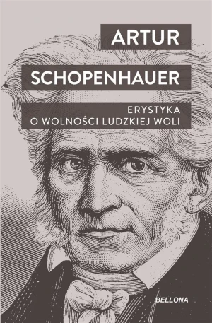 Erystyka. O wolności ludzkiej woli - Artur Schopenhauer - książka