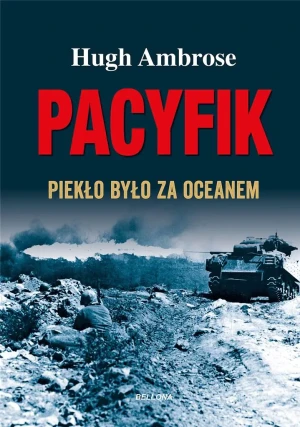 Pacyfik. Piekło było za oceanem - Hugh Ambrose - książka