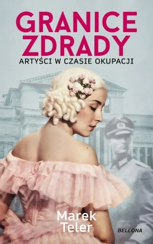 Granice zdrady. Artyści w czasie okupacji - Marek Teler - książka