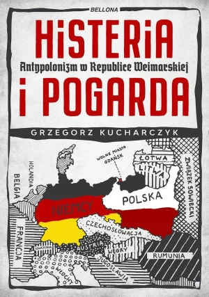 Histeria i pogarda. Antypolonizm w Republice Weimarskiej - Kucharczyk Grzegorz - książka