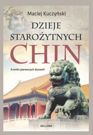 Dzieje starożytnych Chin - Maciej Kuczyński - książka