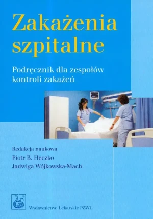Zakażenia Szpitalne - Piotr Bogumił Heczko, Jadwiga Wójkowska-Mach - książka