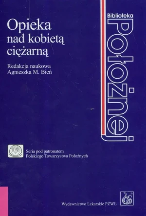 Opieka nad kobietą ciężarną - red. Agnieszka Bień - książka