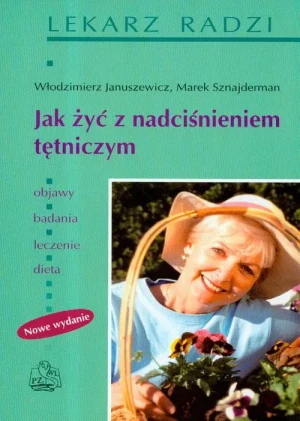 Jak Żyć z Nadciśnieniem Tętniczym - Włodzimierz Januszewicz, Marek Sznajderman - książka
