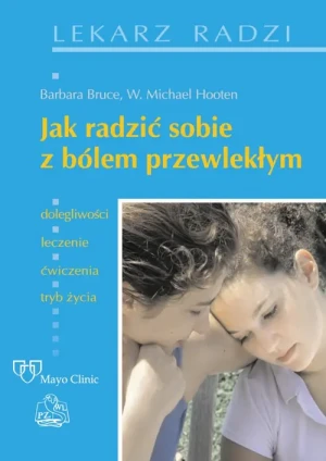 Jak Radzić Sobie z Bólem Przewlekłym - Barbara Bruce, W. Hooten - książka