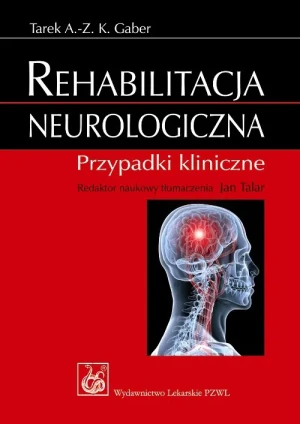 Rehabilitacja Neurologiczna. Przypadki Kliniczne - Gaber Tarek A.- Z. K. - książka
