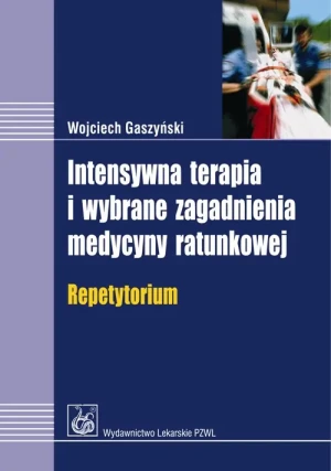 Intensywna Terapia i Wybrane Zagadnienia Medycyny Ratunkowej Repetytorium - Gaszyński Wojciech - książka