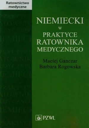 Niemiecki w praktyce ratownika medycznego - Maciej Ganczar, Barbara Rogowska - książka