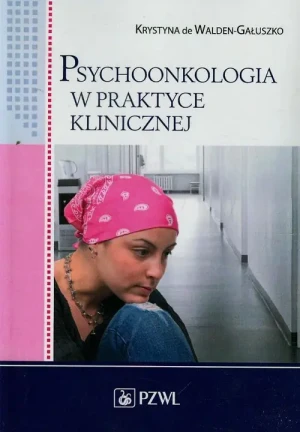 Psychoonkologia w praktyce klinicznej - Krystyna Walden-Gałuszko - książka