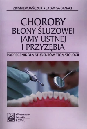 Choroby błony śluzowej jamy ustnej i przyzębia. Podręcznik dla studentów stomatologii - Jańczuk Zbigniew, Banach Jadwiga - książka