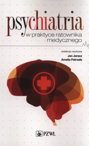 Psychiatria w praktyce ratownika medycznego - Jan Jaracz , Ameila Patrzała - książka