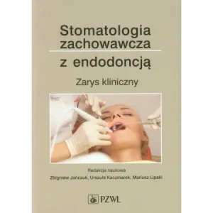 Stomatologia zachowawcza z endodoncją. Zarys kliniczny - praca zbiorowa - książka